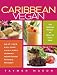 Caribbean Vegan: Meat-Free, Egg-Free, Dairy-Free Authentic Island Cuisine for Every Occasion