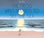 Th Frog Who Wanted to See the Sea