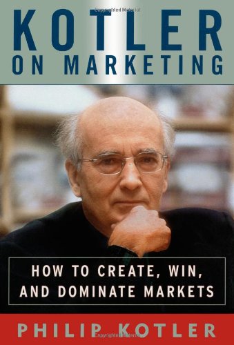 Kotler on Marketing: How to Create, Win, and Dominate Markets