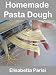 Homemade Pasta Dough: How to make pasta dough for the best pasta dough recipe including pasta dough for ravioli and other fresh pasta dough recipe ideas