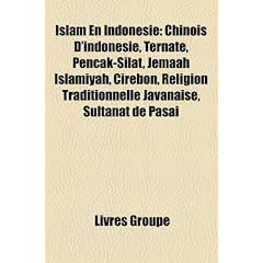 Islam En Indonesie: Chinois D'Indonesie, Ternate, Pencak-Silat, Jemaah Islamiyah, Cirebon, Religion Traditionnelle Javanaise, Sultanat de