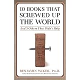 10 Books That Screwed Up the World: And 5 Others That Didn't Help