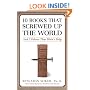 10 Books That Screwed Up the World: And 5 Others That Didn't Help