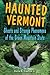 Haunted Vermont (Haunted Series)