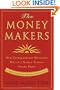 The Money Makers: How Extraordinary Managers Win in a World Turned Upside Down