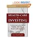 Healthcare Investing: Profiting from the New World of Pharma, Biotech, and Health Care Services (McGraw-Hill Finance & Investing)