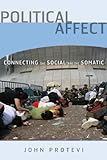Political affect : connecting the social and the somatic