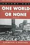 The Struggle Against the Bomb: Volume One, One World or None: A History of the World Nuclear Disarmament Movement Through 1953 (Stanford Nuclear Age Series)