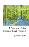 A Grammar of New Testament Greek, Volume I