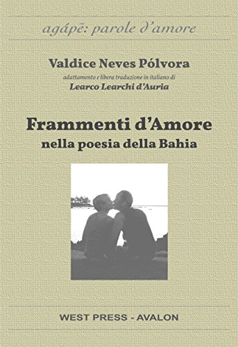 Frammenti d'amore nella poesia della Bahia: Fragmentos de amor na poesia da Bahia: 1 (Agápē: parole d'amore) (Italian Edition)