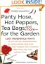 Yankee Magazine's Pantyhose, Hot Peppers, Tea Bags, and More-for the Garden: 1,001 Ingenious Ways to Use Common Household Items to Control Weeds, Beat ... and Save Time (Yankee Magazine Guidebook)