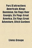 Parc D'Attractions Amricain: Kings Dominion, Six Flags Over Georgia, Six Flags Great America, Six Flags Great Adventure, Elitch Gardens-