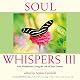 Soul Whispers III: Soul Wisdom for Living the Life of Your Dreams