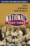 The Nationals Past Times: Baseball Stories from Washington, D.C.