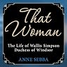 That Woman: The Life of Wallis Simpson, Duchess of Windsor