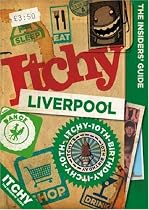 Itchy Liverpool: A City and Entertainment Guide to Liverpool (the Insiders Guide): A City and Entertainment Guide to Liverpool: Insiders Guide