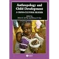 Anthropology and Child Development: A Cross-Cultural Reader (Blackwell Anthologies in Social and Cultural Anthropology) by  Robert A. LeVine and Rebecca S. New