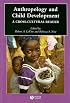 Anthropology and Child Development: A Cross-Cultural Reader (Blackwell Anthologies in Social and Cultural Anthropology)