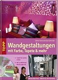 Wandgestaltung mit Farbe, Tapete & mehr: Schritt fr Schritt erklrt. Mit ausfhrlicher Werkzeugkunde