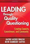 Leading through quality questioning : creating capacity, commitment, and community