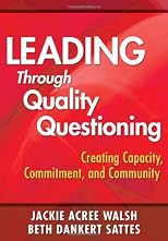 Leading through quality questioning : creating capacity, commitment, and community