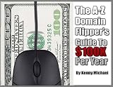 A-Z Domain Flipper's Guide TO $100K Per Year--websites