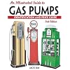 An Illustrated Guide To Gas Pumps: Identification And Price Guide (Illustrated Guide to Gas Pumps: Identification & Price Guide)