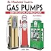 An Illustrated Guide To Gas Pumps: Identification And Price Guide (Illustrated Guide to Gas Pumps: Identification & Price Guide)
