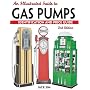 An Illustrated Guide To Gas Pumps: Identification And Price Guide (Illustrated Guide to Gas Pumps: Identification & Price Guide)