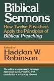 Biblical Sermons: How Twelve Preachers Apply the Principles of Biblical Preaching