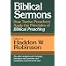 Biblical Sermons: How Twelve Preachers Apply the Principles of Biblical Preaching