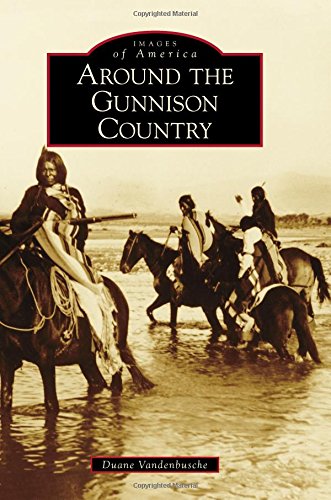 Around the Gunnison Country (Images of America)