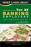 Vault Guide to the Top 25 European Banking Employers, 2009 Edition: 3rd Edition (Vault Guide to the Top 25 European Banking Employers)