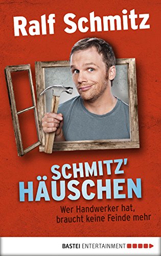 Schmitz' Häuschen: Wer Handwerker hat, braucht keine Feinde mehr (Allgemeine Reihe. Bastei Lübbe Taschenbücher) (German Edition)
