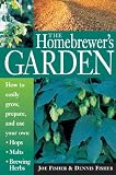 The Homebrewer's Garden: How to Easily Grow, Prepare, and Use Your Own Hops, Malts, Brewing Herbs