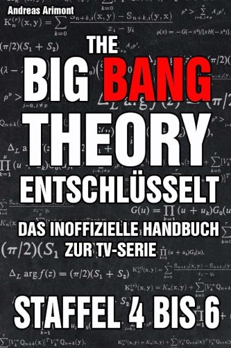 The Big Bang Theory entschlüsselt. Das inoffizielle Handbuch zur TV-Serie: Staffel 4 bis 6 (German Edition)