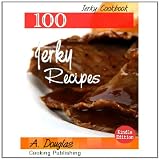 100 Delicious Beef Jerky Recipes - Beef, Steak, Meat Cookbook (Cooking eBook with Easy Navigation) + Free PDF
