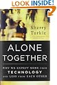 Alone Together: Why We Expect More from Technology and Less from Each Other