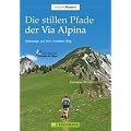 Die stillen Pfade Via Alpina: Unterwegs auf dem Violetten Weg