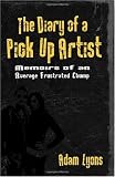 The Diary of a Pick Up Artist: Memoirs of an Average Frustrated Chump