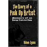 The Diary of a Pick Up Artist: Memoirs of an Average Frustrated Chump