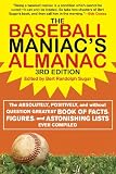 The Baseball Maniac's Almanac: The Absolutely, Positively, and Without Question Greatest Book of Facts, Figures, and Astonishing Lists Ever Compiled ... Almanac: Absolutely, Positively & Without)