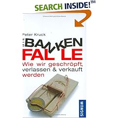 Die Bankenfalle: Wie wir geschr�pft, verlassen & verkauft werden