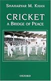 Cricket - A Bridge of Peace: Manager s Diary of the Pakistan Cricket Team s Tour of India (1999), and the World Cup in South Africa (2003)