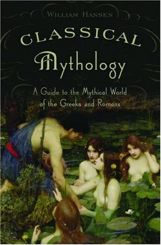 Classical Mythology: A Guide to the Mythical World of the Greeks and Romans