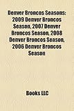 Denver Broncos Seasons: 2009 Denver Broncos Season, 2007 Denver Broncos Season, 2008 Denver Broncos Season, 2006 Denver Broncos Season-