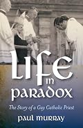 Life in Paradox: The Story of a Gay Catholic Priest