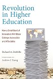 Revolution in higher education : how a small band of innovators will make college accessible and affordable