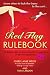 The Red Flag Rulebook: 50 Dating Rules to Know Whether to Keep Him or Kiss Him Good-Bye
