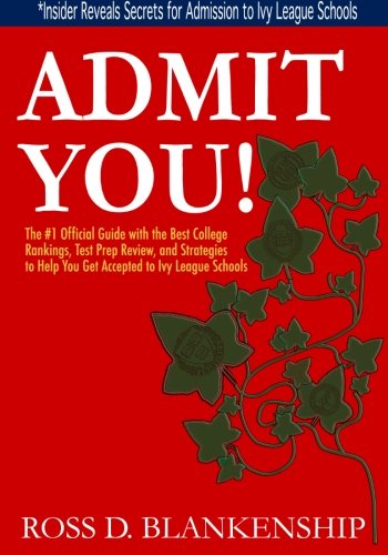 Admit You!: The #1 Official Guide with the Best College Rankings, Test Prep Review, and Strategies to Help You Get Accepted to Ivy League Schools